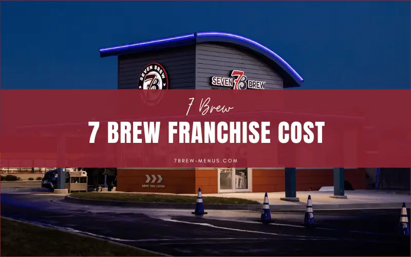 Cost of 7 Brew Franchise