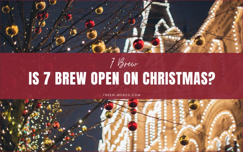 Is 7 Brew open on Christmas?